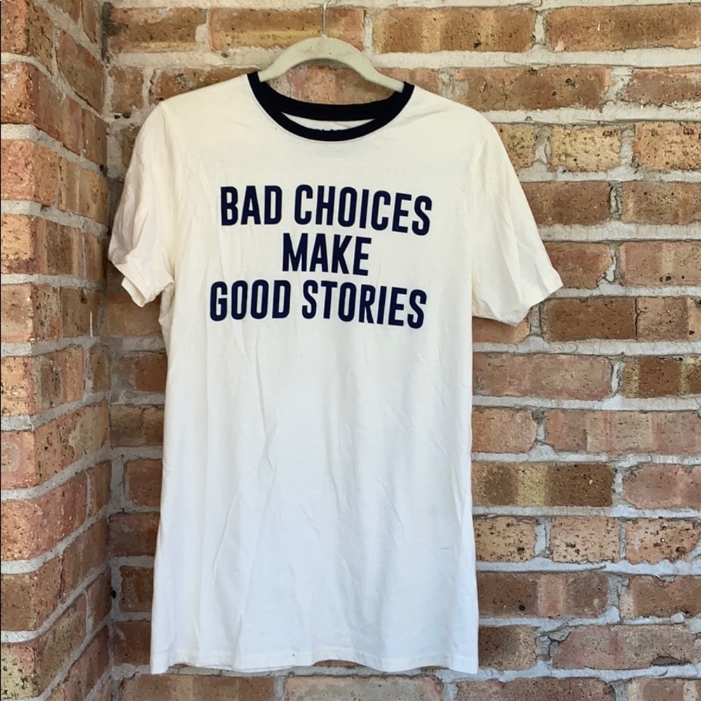“bad choices make good stories” t shirt